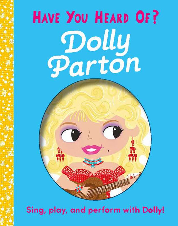 Have You Heard of Dolly Parton? by Editors of Silver Dolphin Books: Board Books; 10 pages / English