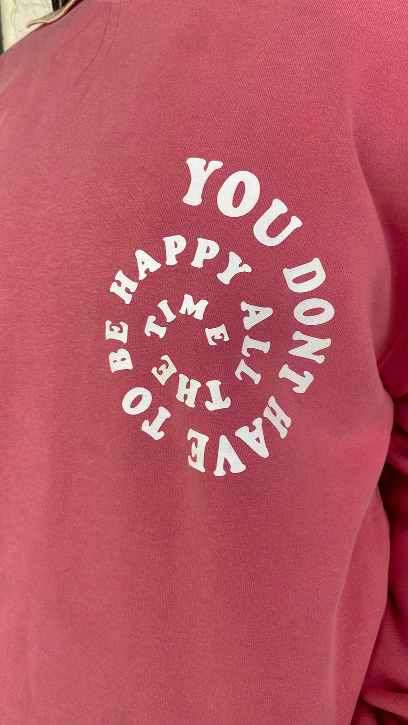Don't Have to Be Happy Pullover